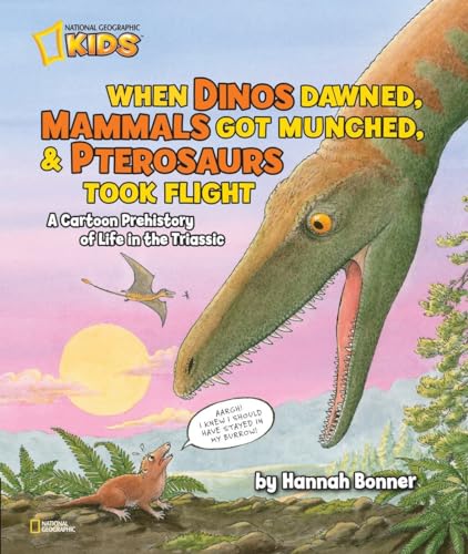 Imagen de archivo de When Dinos Dawned, Mammals Got Munched, and Pterosaurs Took Flight : A Cartoon Prehistory of Life in the Triassic a la venta por Better World Books