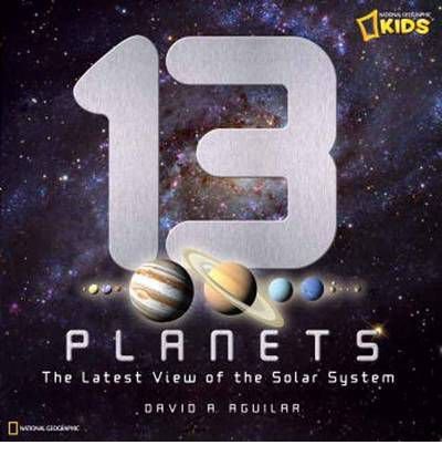 9781426308987: 13 Planets: The Latest View of the Solar System by David A. Aguilar (2011-04-05)