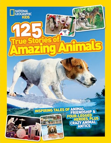 Stock image for National Geographic Kids 125 True Stories of Amazing Animals: Inspiring Tales of Animal Friendship and Four-Legged Heroes, Plus Crazy Animal Antics for sale by Reuseabook