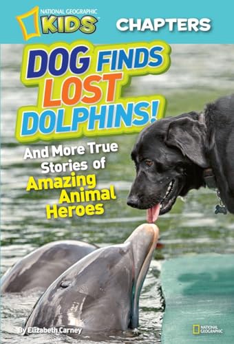 Stock image for National Geographic Kids Chapters: Dog Finds Lost Dolphins: And More True Stories of Amazing Animal Heroes (NGK Chapters) for sale by PlumCircle