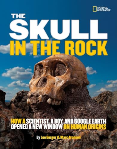 The Skull in the Rock: How a Scientist, a Boy, and Google Earth Opened a New Window on Human Origins (9781426310539) by Aronson, Marc; Berger, Lee