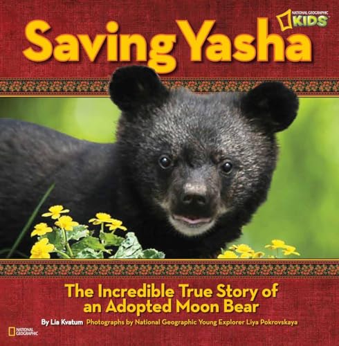 9781426310768: Saving Yasha: The Incredible True Story of an Adopted Moon Bear