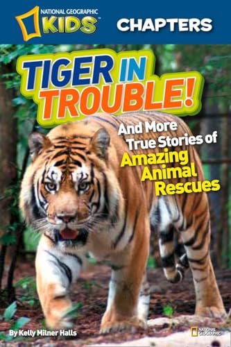 Stock image for National Geographic Kids Chapters: Tiger in Trouble!: and More True Stories of Amazing Animal Rescues (NGK Chapters) for sale by SecondSale