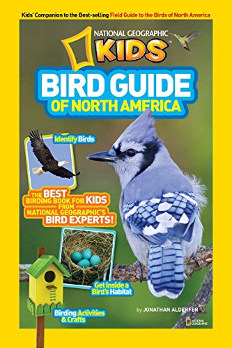 Imagen de archivo de National Geographic Kids Bird Guide of North America : The Best Birding Book for Kids from National Geographic's Bird Experts a la venta por Better World Books: West