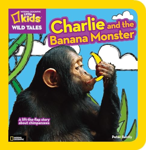 9781426310973: National Geographic Kids Wild Tales: Charlie and the Banana Monster: A Lift-the-Flap Story About Chimpanzees