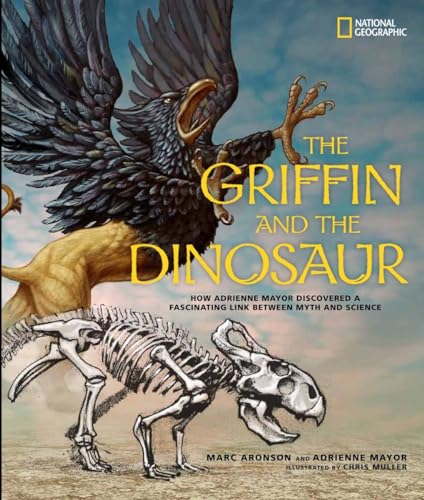 Beispielbild fr The Griffin and the Dinosaur: How Adrienne Mayor Discovered a Fascinating Link Between Myth and Science zum Verkauf von suffolkbooks