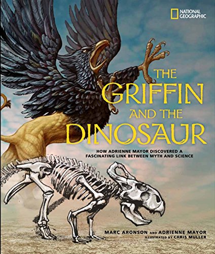 Stock image for The Griffin and the Dinosaur: How Adrienne Mayor Discovered a Fascinating Link Between Myth and Science for sale by suffolkbooks