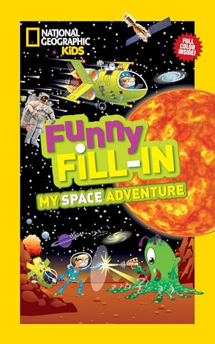 Stock image for National Geographic Kids Funny Fill-in: My Space Adventure (National Geographic Kids Fill-In) for sale by Orion Tech