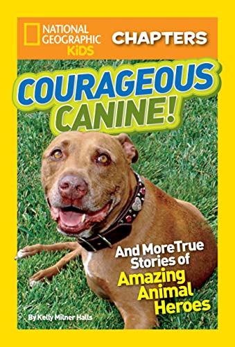 Imagen de archivo de National Geographic Kids Chapters: Courageous Canine: And More True Stories of Amazing Animal Heroes (NGK Chapters) a la venta por Gulf Coast Books