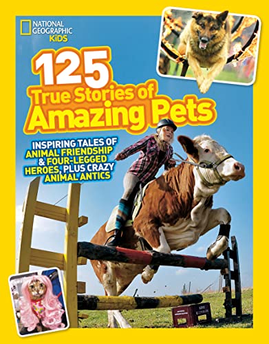Imagen de archivo de National Geographic Kids 125 True Stories of Amazing Pets: Inspiring Tales of Animal Friendship and Four-legged Heroes, Plus Crazy Animal Antics a la venta por ZBK Books