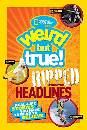 Beispielbild fr National Geographic Kids Weird but True!: Ripped from the Headlines : Real-Life Stories You Have to Read to Believe zum Verkauf von Better World Books