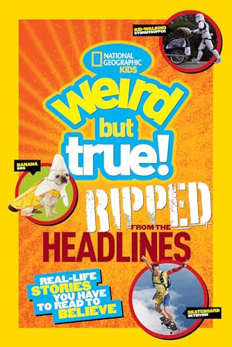 Imagen de archivo de National Geographic Kids Weird but True!: Ripped from the Headlines : Real-Life Stories You Have to Read to Believe a la venta por Better World Books