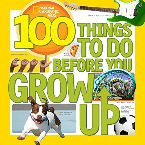 Imagen de archivo de 100 Things to Do Before You Grow Up (National Geographic Kids) a la venta por SecondSale