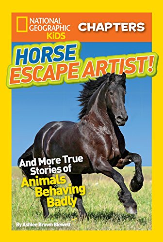 Imagen de archivo de National Geographic Kids Chapters: Horse Escape Artist: And More True Stories of Animals Behaving Badly (NGK Chapters) a la venta por Orion Tech