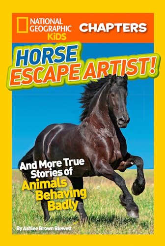 Stock image for National Geographic Kids Chapters: Horse Escape Artist: And More True Stories of Animals Behaving Badly (NGK Chapters) for sale by Orion Tech