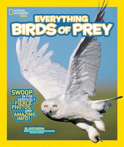 Imagen de archivo de National Geographic Kids Everything Birds of Prey: Swoop in for Seriously Fierce Photos and Amazing Info a la venta por Goodwill of Colorado