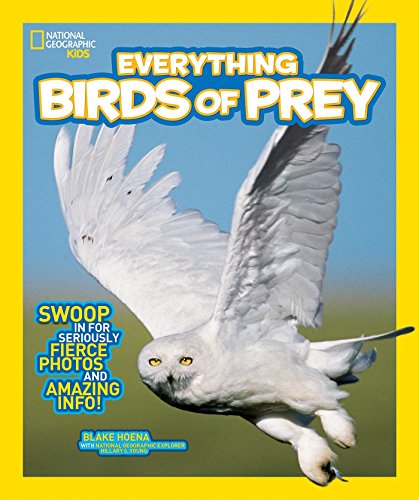 Stock image for National Geographic Kids Everything Birds of Prey: Swoop in for Seriously Fierce Photos and Amazing Info for sale by Goodwill of Colorado