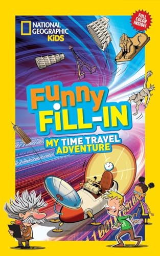 Stock image for National Geographic Kids Funny Fill-in: My Time Travel Adventure (NG Kids Funny Fill In) for sale by Decluttr