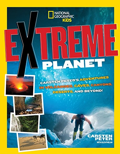 9781426321016: Extreme Planet: Carsten Peter's Adventures in Volcanoes, Caves, Canyons, Deserts, and Beyond!