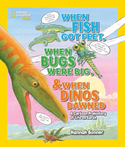 Stock image for When Fish Got Feet, When Bugs Were Big, and When Dinos Dawned: A Cartoon Prehistory of Life on Earth (National Geographic Kids) for sale by PlumCircle