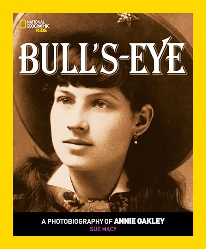 9781426322181: Bull's Eye: A Photobiography of Annie Oakley (National Geographic Photobiographies (Hardcover))