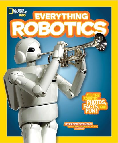 Stock image for National Geographic Kids Everything Robotics: All the Photos, Facts, and Fun to Make You Race for Robots for sale by Your Online Bookstore