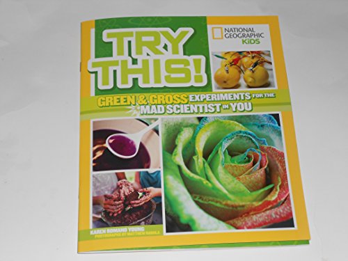 Stock image for National Geographic Kids Try This! Green & Gross Experiments for the Mad Scientist in You for sale by R Bookmark