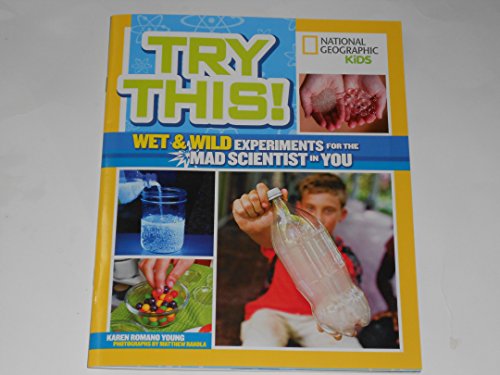 Beispielbild fr National Geographic Kids Try This! Wet & Wild Experiments for the Mad Scientist in You zum Verkauf von Wonder Book