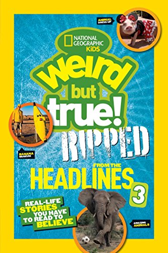 Stock image for National Geographic Kids Weird But True!: Ripped from the Headlines 3: Real-life Stories You Have to Read to Believe for sale by SecondSale