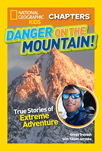 Imagen de archivo de National Geographic Kids Chapters: Danger on the Mountain: True Stories of Extreme Adventures! (NGK Chapters) a la venta por HPB-Emerald