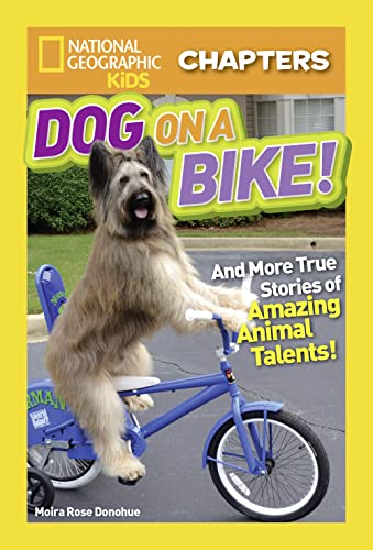 Stock image for National Geographic Kids Chapters: Dog on a Bike: And More True Stories of Amazing Animal Talents! (NGK Chapters) for sale by SecondSale