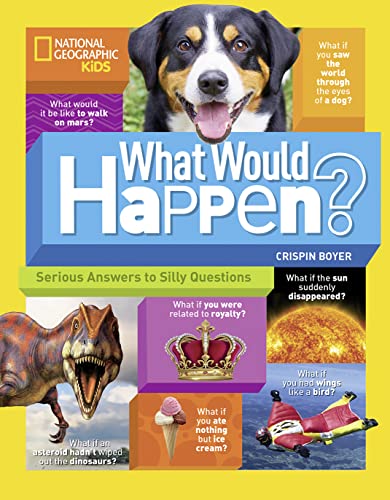Imagen de archivo de What Would Happen?: Serious Answers to Silly Questions (National Geographic Kids) a la venta por Your Online Bookstore
