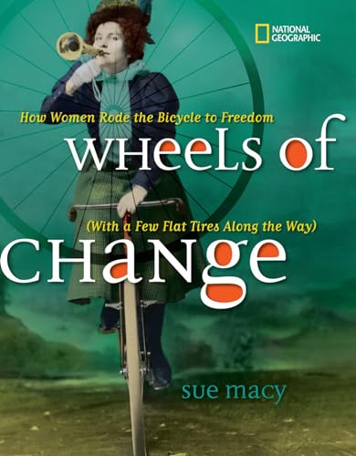 9781426328558: Wheels of Change: How Women Rode the Bicycle to Freedom (With a Few Flat Tires Along the Way)