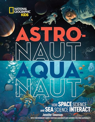 Stock image for Astronaut-Aquanaut: How Space Science and Sea Science Interact (National Geographic Kids) for sale by Arroway Books