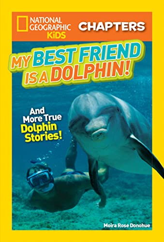 Stock image for National Geographic Kids Chapters: My Best Friend is a Dolphin!: And More True Dolphin Stories (NGK Chapters) for sale by SecondSale