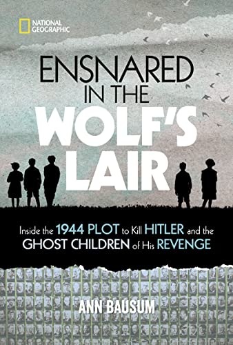 Stock image for Ensnared in the Wolf's Lair: Inside the 1944 Plot to Kill Hitler and the Ghost Children of His Revenge for sale by PlumCircle