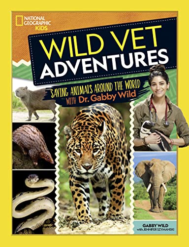 9781426338601: Wild Vet Adventures: Saving Animals Around the World With Dr. Gabby Wild