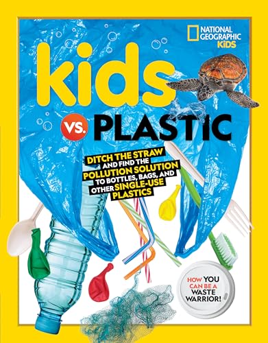 Imagen de archivo de Kids vs. Plastic: Ditch the straw and find the pollution solution to bottles, bags, and other single-use plastics (Ng Kids) a la venta por Monster Bookshop