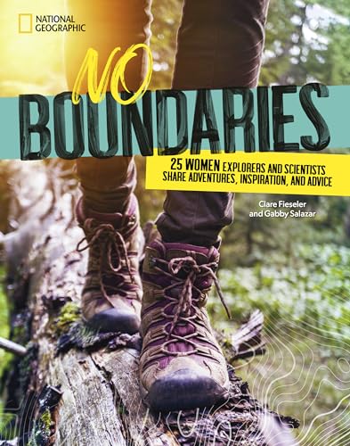 Stock image for No Boundaries: 25 Women Explorers and Scientists Share Adventures, Inspiration, and Advice for sale by Goodwill of Colorado