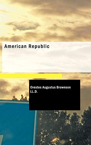 Beispielbild fr American Republic: Constitutions, Tendencies and Destiny zum Verkauf von Revaluation Books
