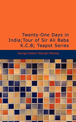 Imagen de archivo de Twenty-One Days in India / Tour of Sir Ali Baba K.C.B / Teapot Series a la venta por Revaluation Books