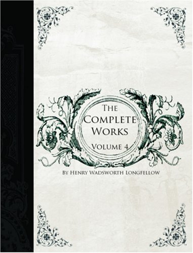 The Complete Works of Henry Wadsworth Longfellow, Volume 4 (9781426405891) by Longfellow, Henry W.