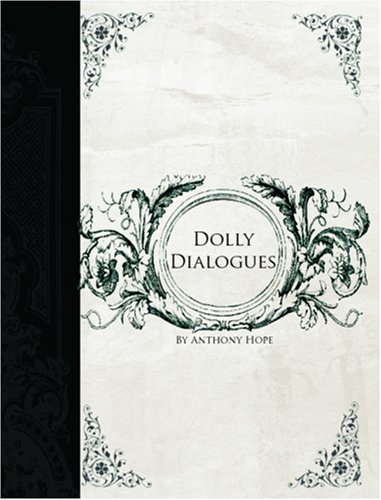 Dolly Dialogues (Large Print Edition) (9781426406423) by Anthony Hope