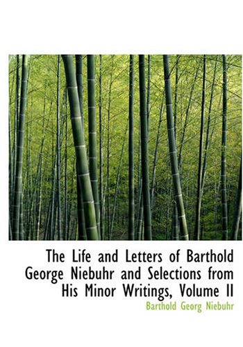 The Life and Letters of Barthold George Niebuhr and Selections from His Minor Writings, Volume II (9781426406607) by Niebuhr, Barthold Georg