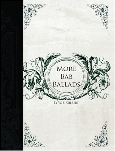 More Bab Ballads (Large Print Edition) (9781426406720) by W.S. Gilbert