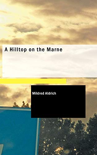 9781426409691: A Hilltop on the Marne: Being Letters Written June 3-September 8, 1914