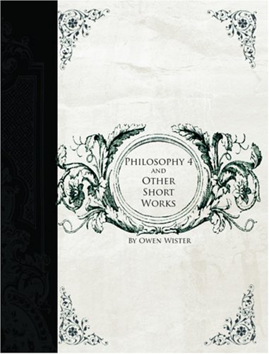 Philosophy 4 and Other Short works (Large Print Edition) (9781426410017) by Owen Wister