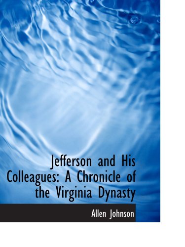 Jefferson and His Colleagues: A Chronicle of the Virginia Dynasty (9781426411571) by Johnson, Allen