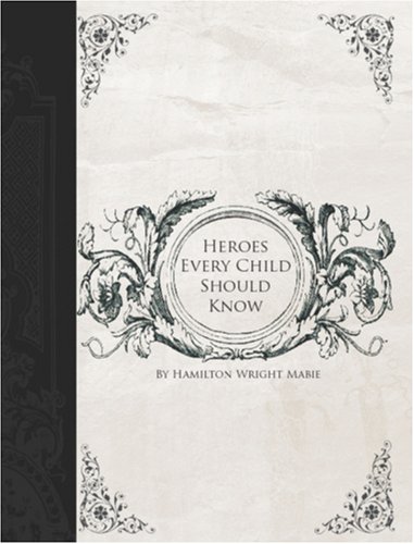 Heroes Every Child Should Know (Large Print Edition) (9781426414459) by Hamilton Wright Mabie