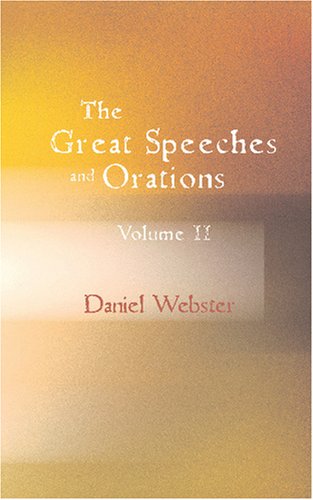 The Great Speeches and Orations of Daniel Webster, Volume II (9781426414671) by Webster, Daniel